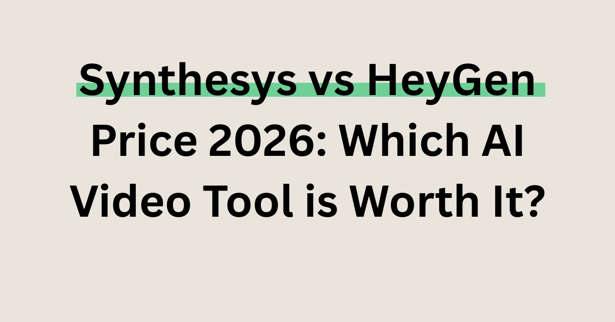 Synthesys vs HeyGen price comparison 2026 AI video tools
