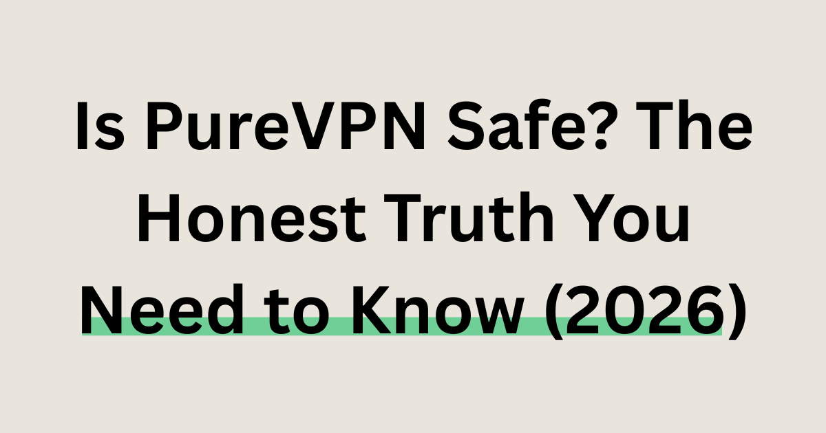 is PureVPN safe review 2026 security test and honest verdict